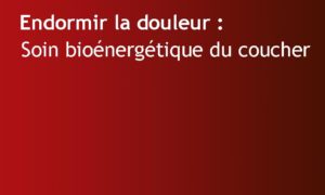 endormir la douleur soin bioénergétique coucher